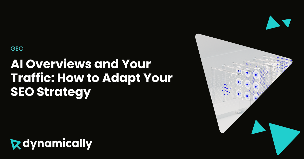 AI Overviews and Your Traffic: How to Adapt Your SEO Strategy | Dynamically