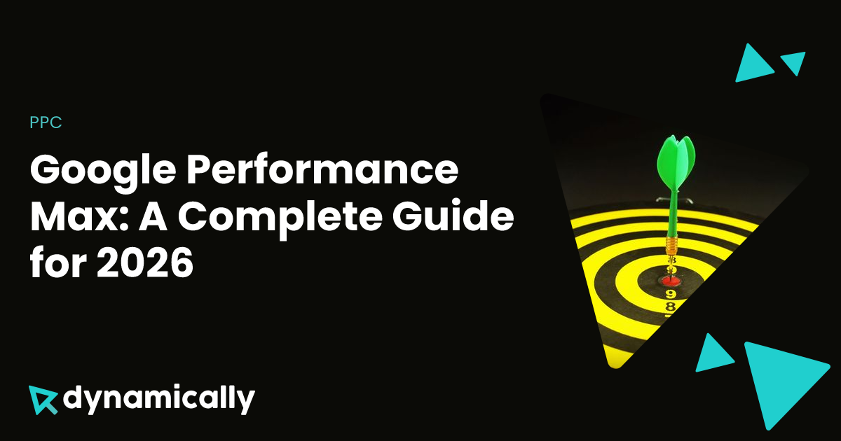 Complete Performance Google Performance Max: A Complete Guide for 2026 | Dynamically