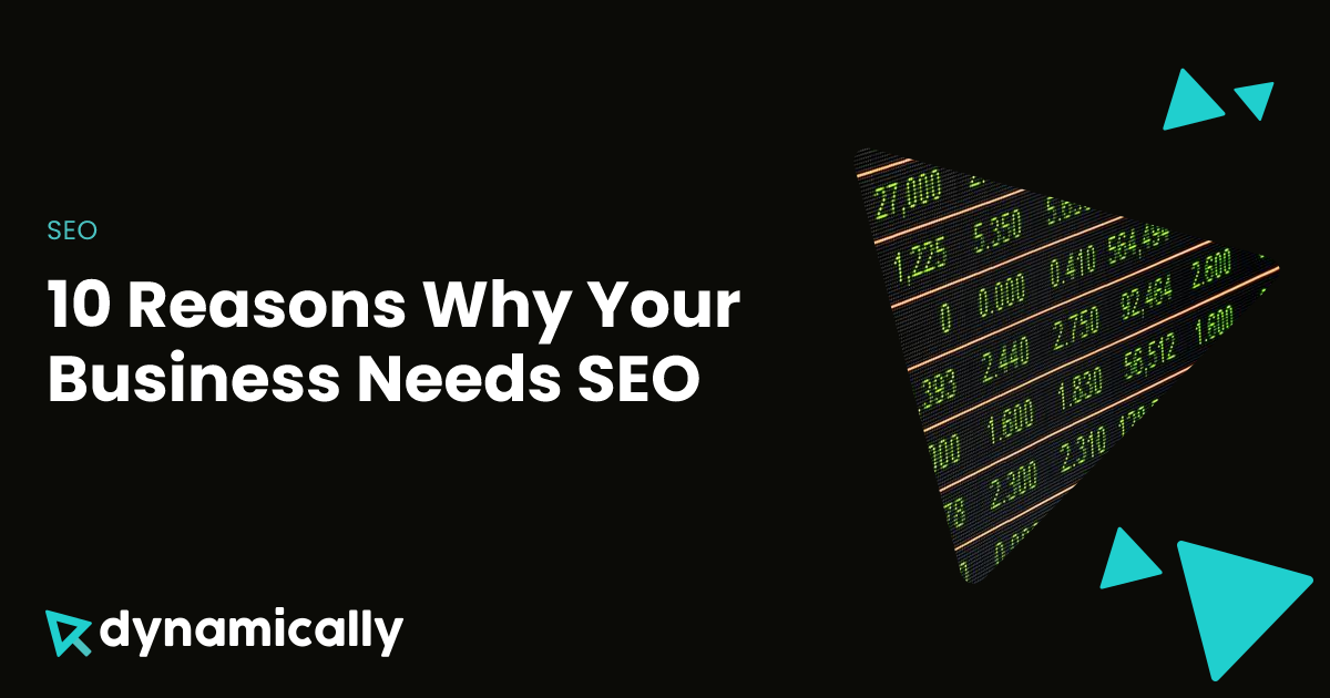 10 Reasons Why Your Business Needs SEO | Dynamically